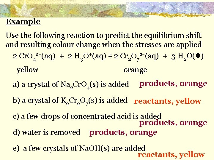 Example Use the following reaction to predict the equilibrium shift and resulting colour change