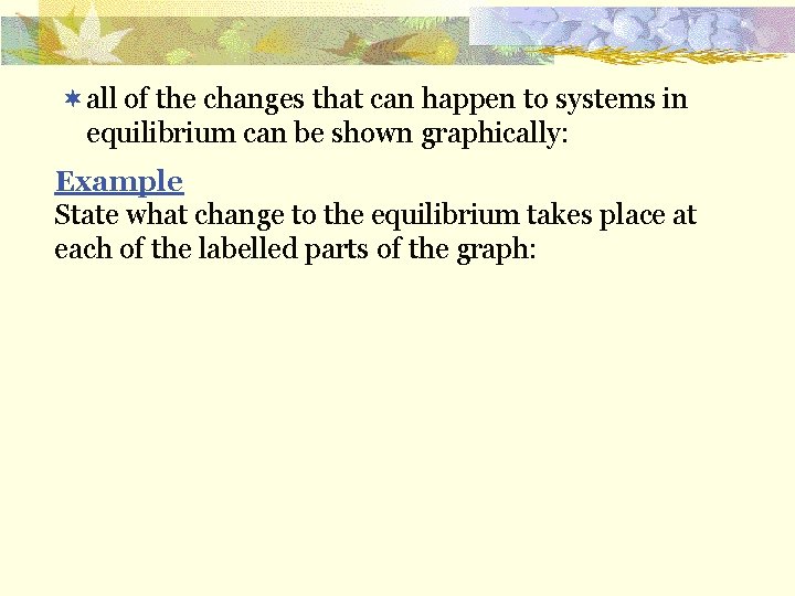¬all of the changes that can happen to systems in equilibrium can be shown