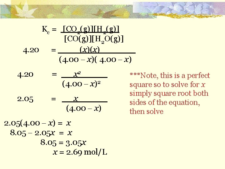 Kc = [CO 2(g)][H 2(g)] [CO(g)][H 2 O(g)] 4. 20 = (x)(x) (4. 00