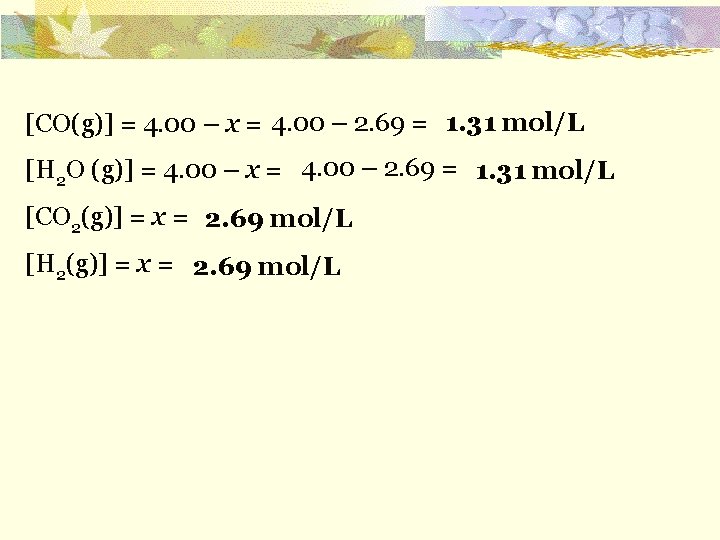 [CO(g)] = 4. 00 – x = 4. 00 – 2. 69 = 1.