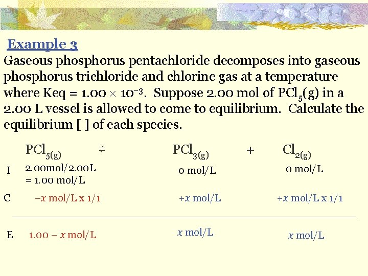 Example 3 Gaseous phosphorus pentachloride decomposes into gaseous phosphorus trichloride and chlorine gas at