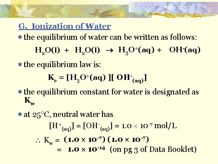 G. Ionization of Water ¬the equilibrium of water can be written as follows: H