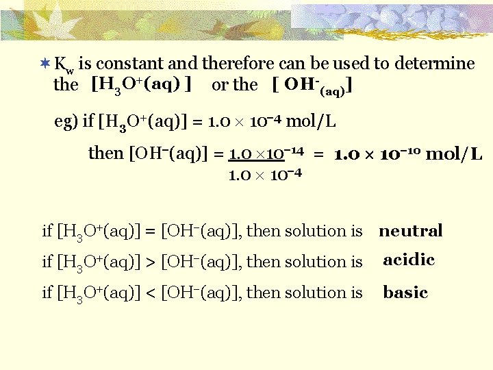 ¬Kw is constant and therefore can be used to determine [H 3 O+(aq) ]