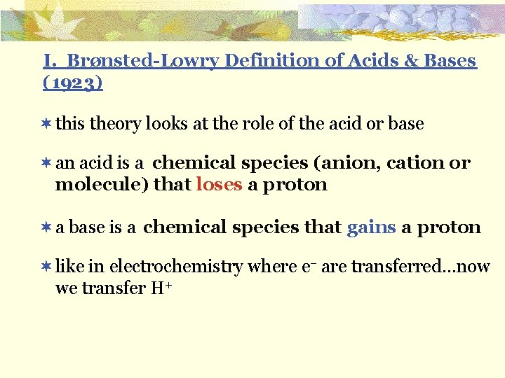 I. Brønsted-Lowry Definition of Acids & Bases (1923) ¬ this theory looks at the