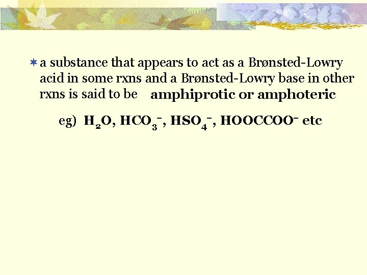 ¬a substance that appears to act as a Brønsted-Lowry acid in some rxns and
