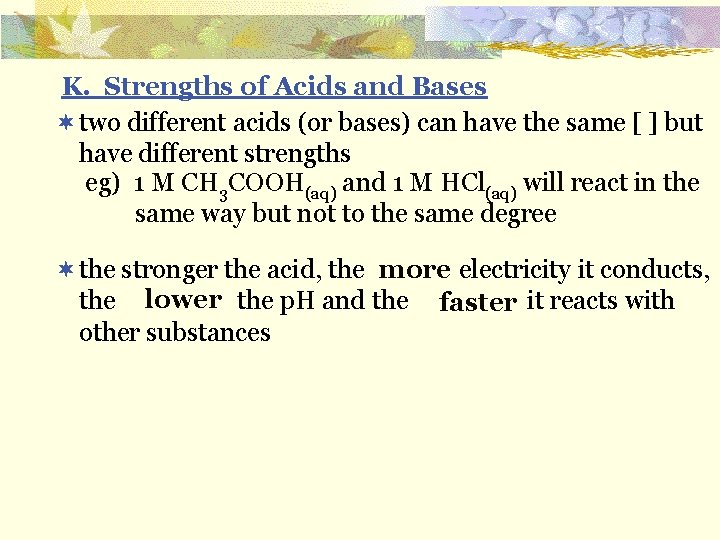 K. Strengths of Acids and Bases ¬ two different acids (or bases) can have