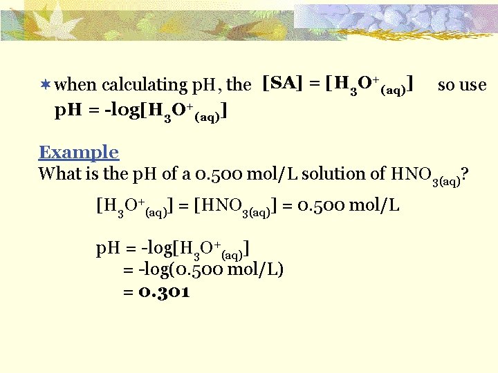 [SA] = [H 3 O+(aq)] ¬when calculating p. H, the so use p. H
