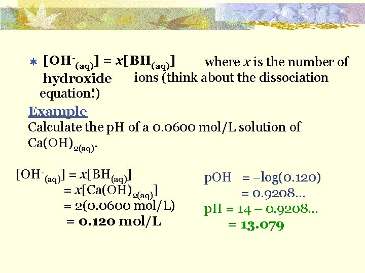 [OH-(aq)] = x[BH(aq)] ¬ where x is the number of ions (think about the