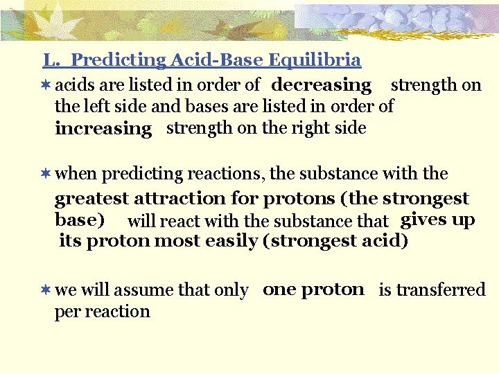 L. Predicting Acid-Base Equilibria ¬ acids are listed in order of strength on decreasing