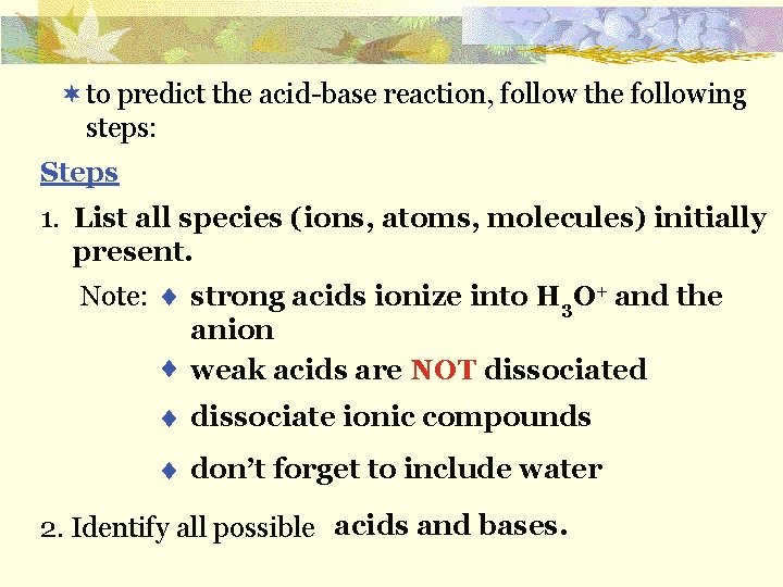¬ to predict the acid-base reaction, follow the following steps: Steps 1. List all
