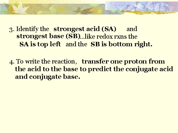 3. Identify the and strongest acid (SA) strongest base (SB) …like redox rxns the