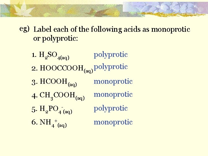 eg) Label each of the following acids as monoprotic or polyprotic: 1. H 2