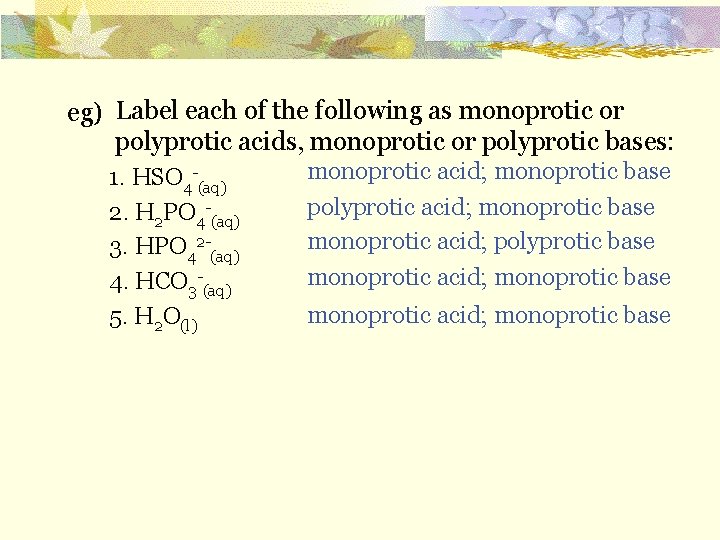 eg) Label each of the following as monoprotic or polyprotic acids, monoprotic or polyprotic
