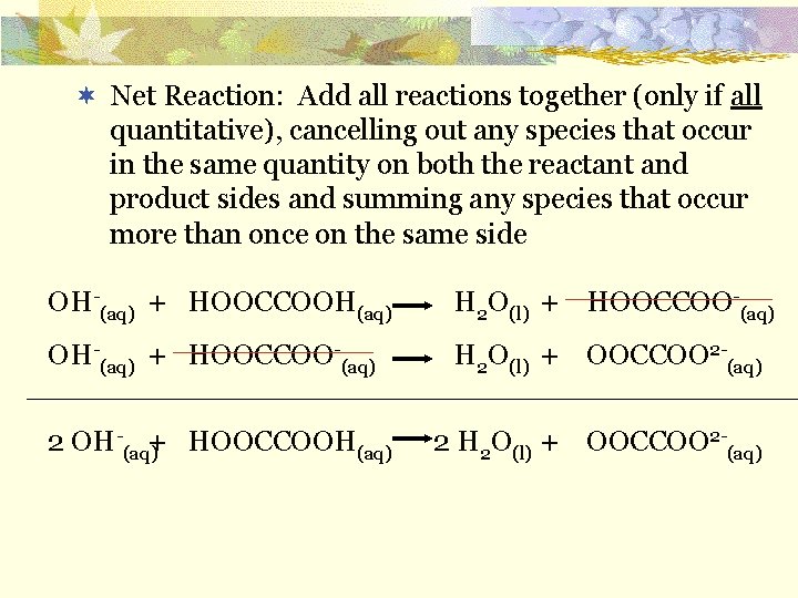 ¬ Net Reaction: Add all reactions together (only if all quantitative), cancelling out any