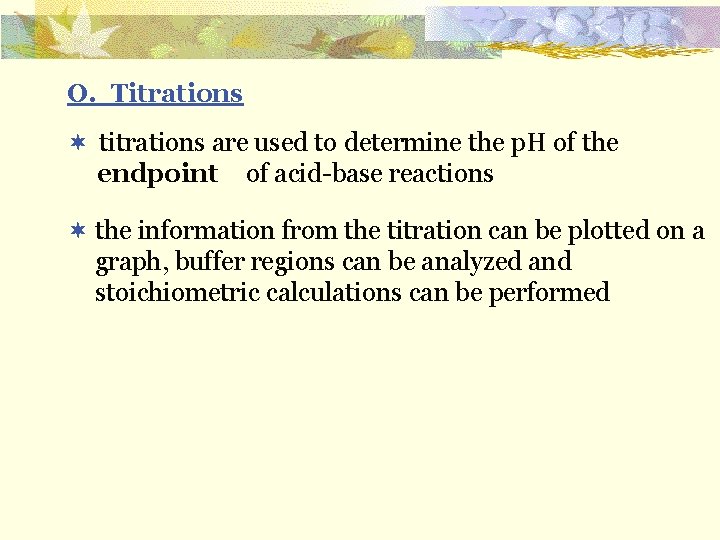 O. Titrations ¬ titrations are used to determine the p. H of the of