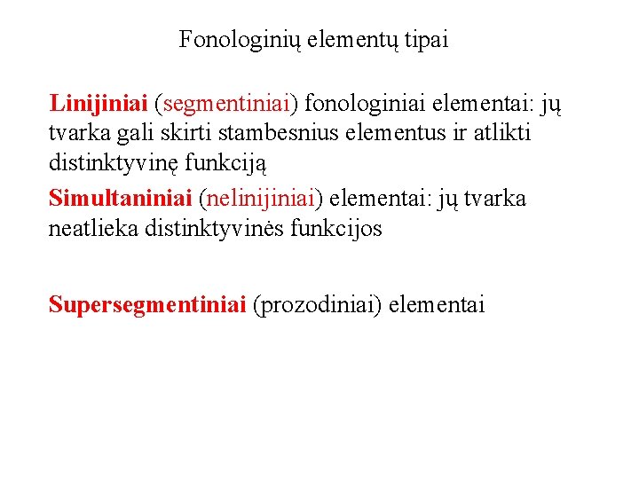 Fonologinių elementų tipai Linijiniai (segmentiniai) fonologiniai elementai: jų tvarka gali skirti stambesnius elementus ir