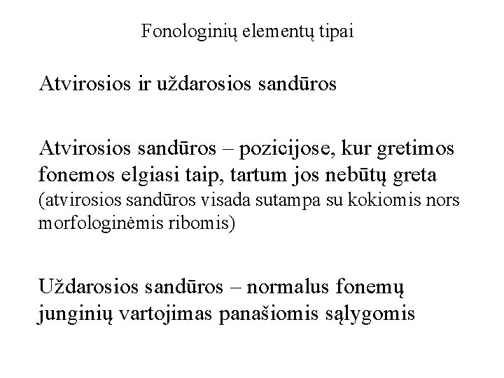 Fonologinių elementų tipai Atvirosios ir uždarosios sandūros Atvirosios sandūros – pozicijose, kur gretimos fonemos