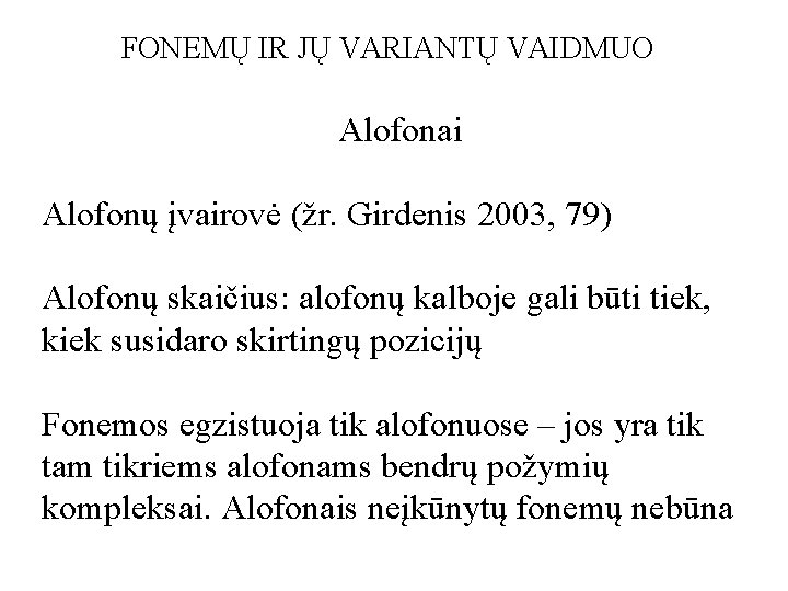 FONEMŲ IR JŲ VARIANTŲ VAIDMUO Alofonai Alofonų įvairovė (žr. Girdenis 2003, 79) Alofonų skaičius: