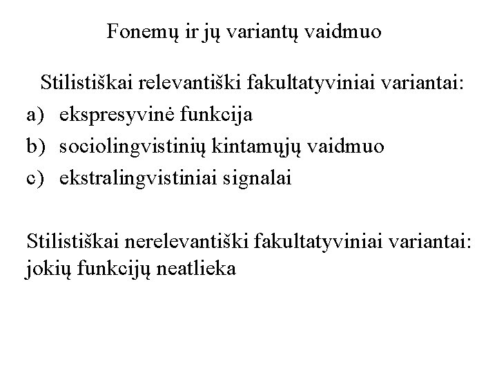 Fonemų ir jų variantų vaidmuo Stilistiškai relevantiški fakultatyviniai variantai: a) ekspresyvinė funkcija b) sociolingvistinių