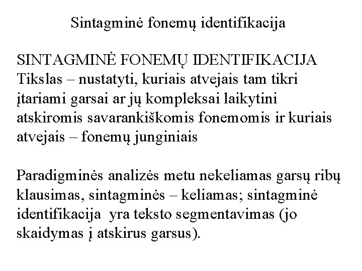 Sintagminė fonemų identifikacija SINTAGMINĖ FONEMŲ IDENTIFIKACIJA Tikslas – nustatyti, kuriais atvejais tam tikri įtariami