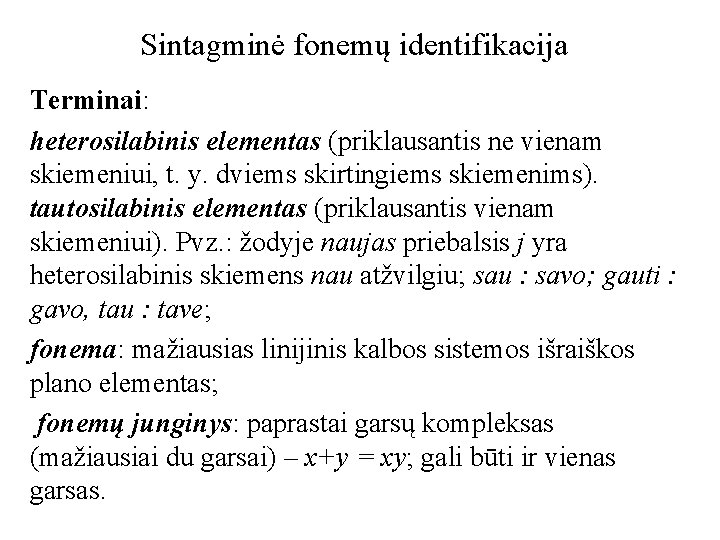 Sintagminė fonemų identifikacija Terminai: heterosilabinis elementas (priklausantis ne vienam skiemeniui, t. y. dviems skirtingiems