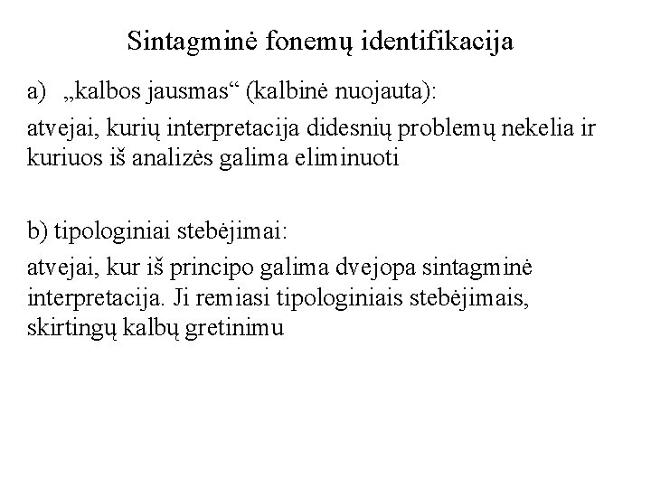 Sintagminė fonemų identifikacija a) „kalbos jausmas“ (kalbinė nuojauta): atvejai, kurių interpretacija didesnių problemų nekelia