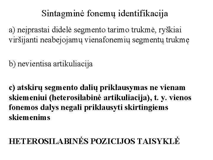 Sintagminė fonemų identifikacija a) neįprastai didelė segmento tarimo trukmė, ryškiai viršijanti neabejojamų vienafonemių segmentų