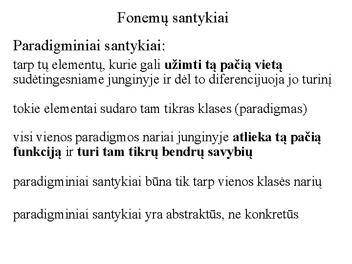 Fonemų santykiai Paradigminiai santykiai: tarp tų elementų, kurie gali užimti tą pačią vietą sudėtingesniame