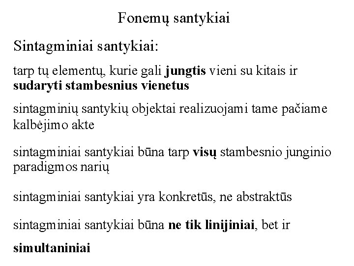 Fonemų santykiai Sintagminiai santykiai: tarp tų elementų, kurie gali jungtis vieni su kitais ir