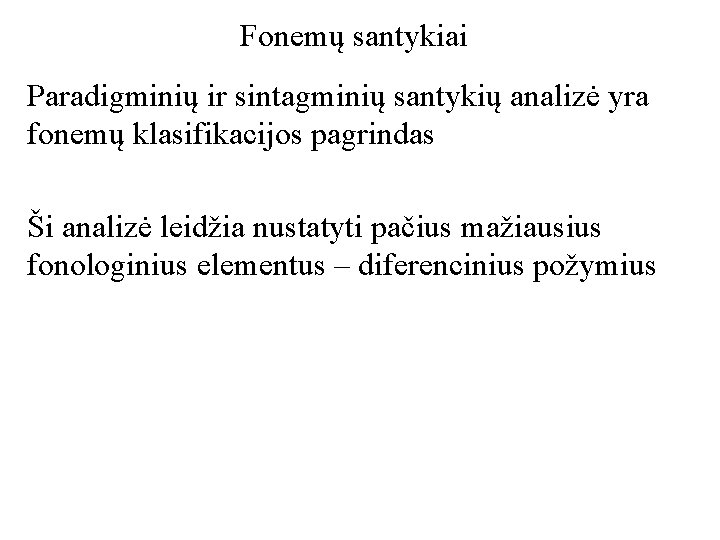 Fonemų santykiai Paradigminių ir sintagminių santykių analizė yra fonemų klasifikacijos pagrindas Ši analizė leidžia