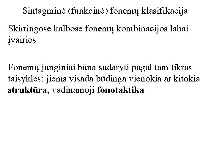 Sintagminė (funkcinė) fonemų klasifikacija Skirtingose kalbose fonemų kombinacijos labai įvairios Fonemų junginiai būna sudaryti