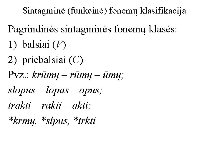 Sintagminė (funkcinė) fonemų klasifikacija Pagrindinės sintagminės fonemų klasės: 1) balsiai (V) 2) priebalsiai (C)