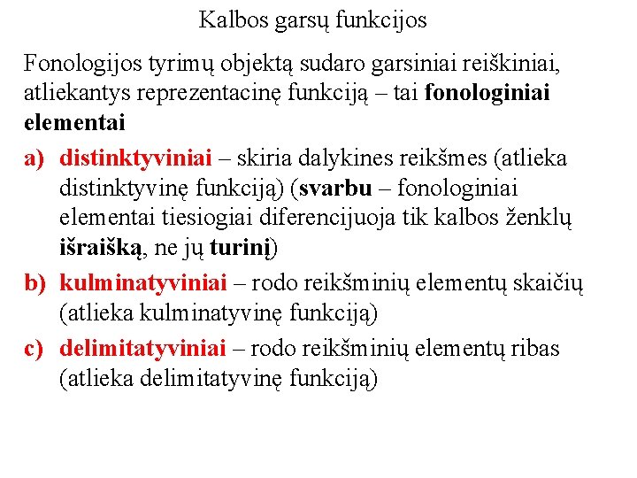 Kalbos garsų funkcijos Fonologijos tyrimų objektą sudaro garsiniai reiškiniai, atliekantys reprezentacinę funkciją – tai