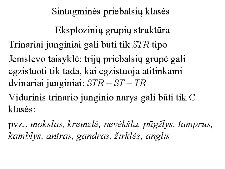 Sintagminės priebalsių klasės Eksplozinių grupių struktūra Trinariai junginiai gali būti tik STR tipo Jemslevo