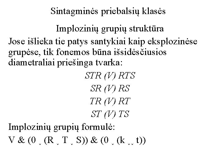 Sintagminės priebalsių klasės Implozinių grupių struktūra Jose išlieka tie patys santykiai kaip eksplozinėse grupėse,