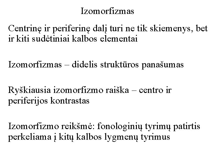 Izomorfizmas Centrinę ir periferinę dalį turi ne tik skiemenys, bet ir kiti sudėtiniai kalbos