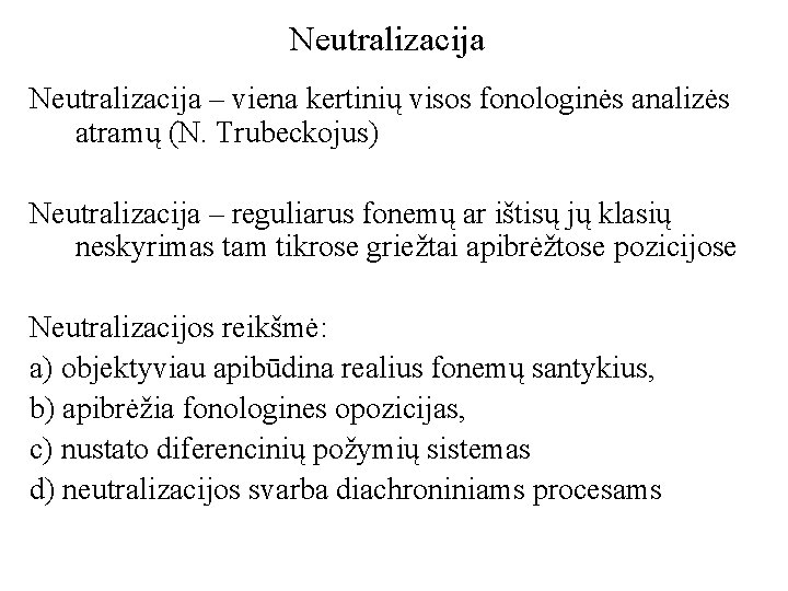 Neutralizacija – viena kertinių visos fonologinės analizės atramų (N. Trubeckojus) Neutralizacija – reguliarus fonemų