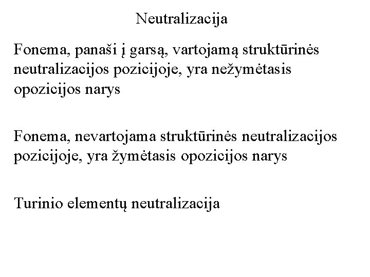 Neutralizacija Fonema, panaši į garsą, vartojamą struktūrinės neutralizacijos pozicijoje, yra nežymėtasis opozicijos narys Fonema,