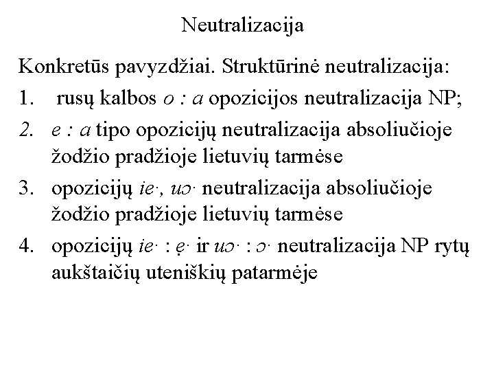 Neutralizacija Konkretūs pavyzdžiai. Struktūrinė neutralizacija: 1. rusų kalbos o : a opozicijos neutralizacija NP;