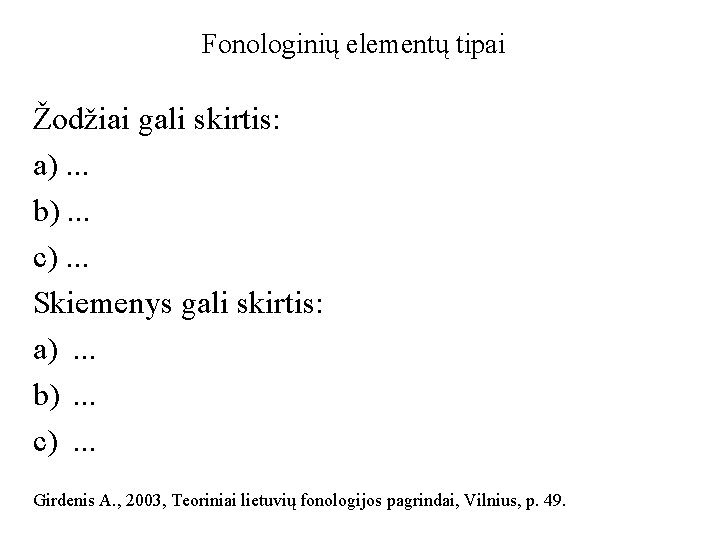 Fonologinių elementų tipai Žodžiai gali skirtis: a). . . b). . . c). .