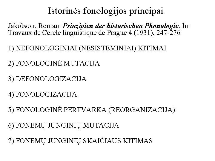 Istorinės fonologijos principai Jakobson, Roman: Prinzipien der historischen Phonologie. In: Travaux de Cercle linguistique