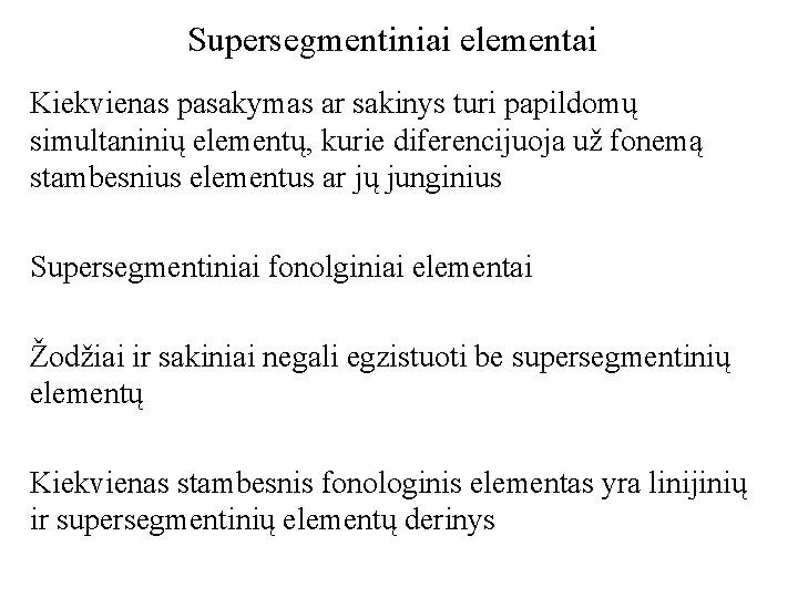 Supersegmentiniai elementai Kiekvienas pasakymas ar sakinys turi papildomų simultaninių elementų, kurie diferencijuoja už fonemą