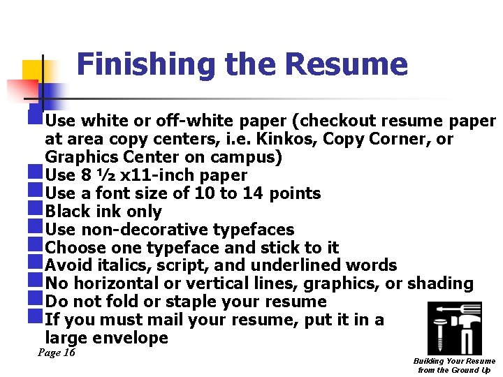 Finishing the Resume n. Use white or off-white paper (checkout resume paper at area