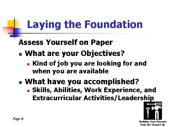 Laying the Foundation Assess Yourself on Paper n What are your Objectives? n n