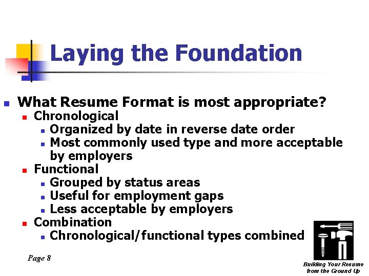 Laying the Foundation n What Resume Format is most appropriate? n n n Chronological