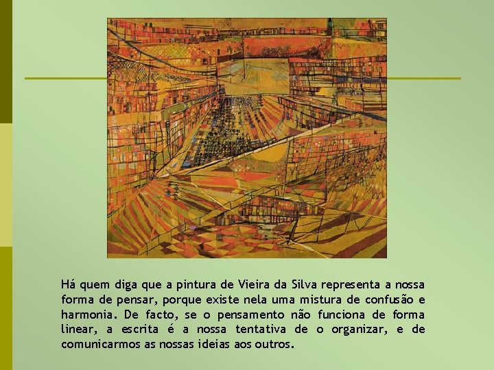 Há quem diga que a pintura de Vieira da Silva representa a nossa forma