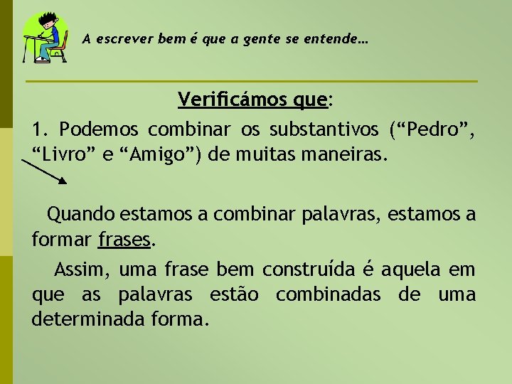 A escrever bem é que a gente se entende… Verificámos que: 1. Podemos combinar