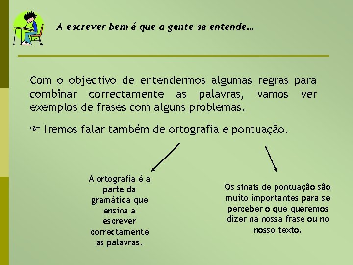 A escrever bem é que a gente se entende… Com o objectivo de entendermos