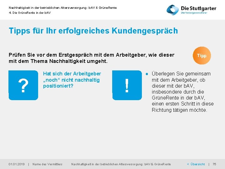 Nachhaltigkeit in der betrieblichen Altersversorgung: b. AV & Grüne. Rente 4. Die Grüne. Rente