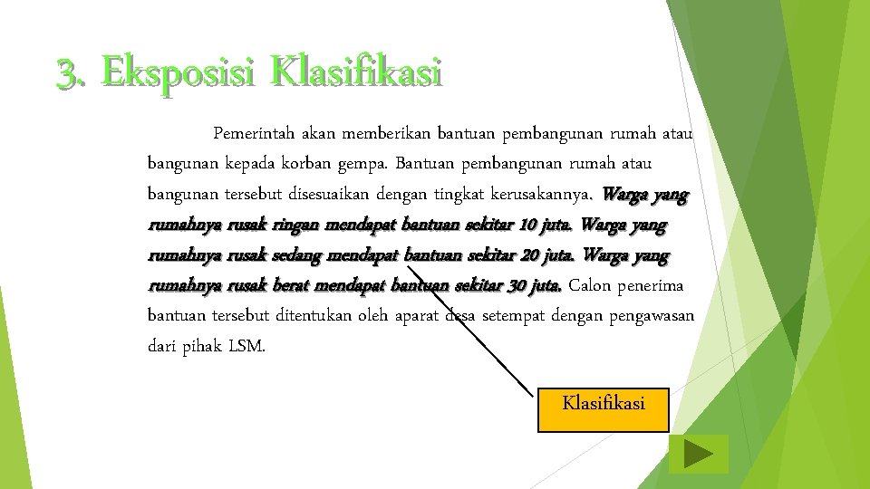 3. Eksposisi Klasifikasi Pemerintah akan memberikan bantuan pembangunan rumah atau bangunan kepada korban gempa.